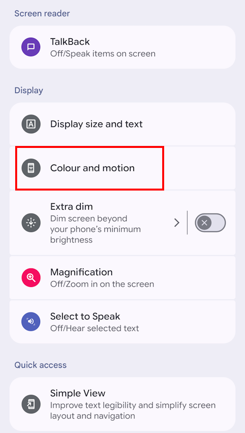 Scroll down to Display and tap Colour and motion